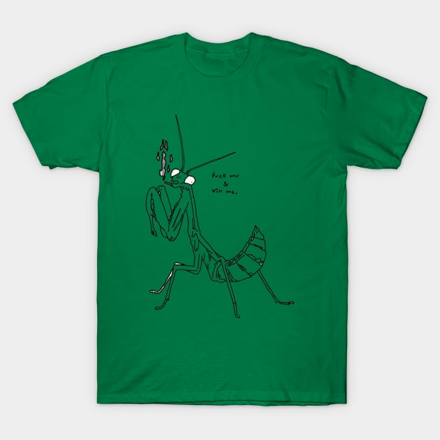 Fuck me and kill me praying mantis T-Shirt by isarol